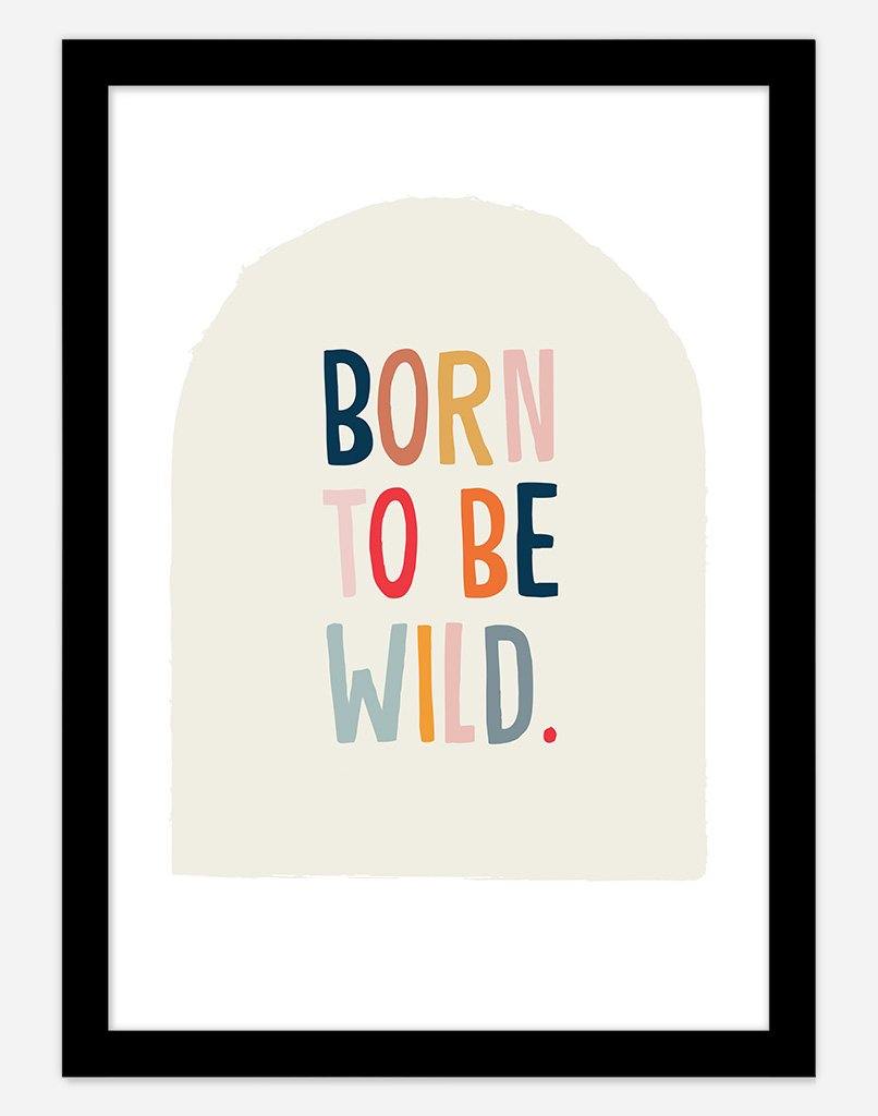 Born To Be Wild | Children's Nursery Wall Art - A4, A3, A2 & A1 Prints