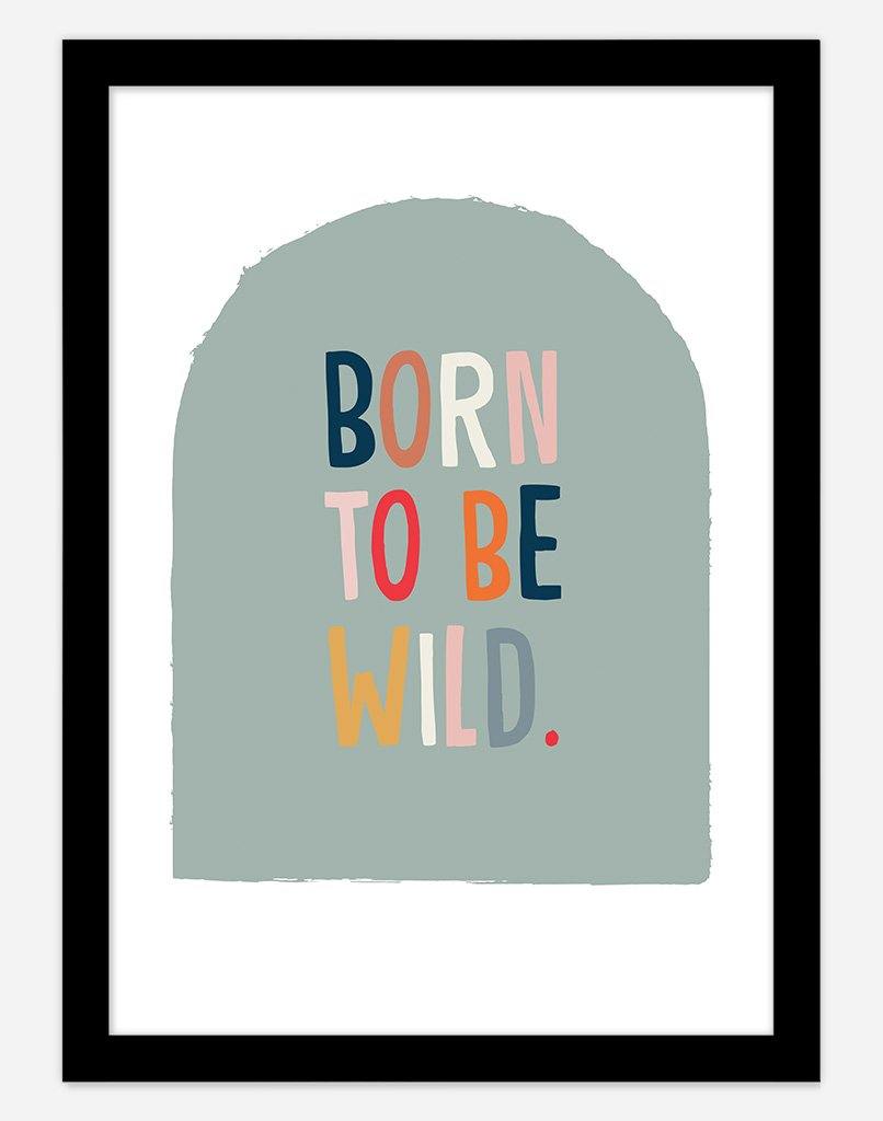 Born To Be Wild - A4 - Black Frame - Sage Australia