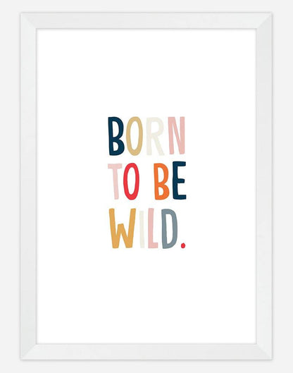 Born To Be Wild - A4 - White Frame - White Australia