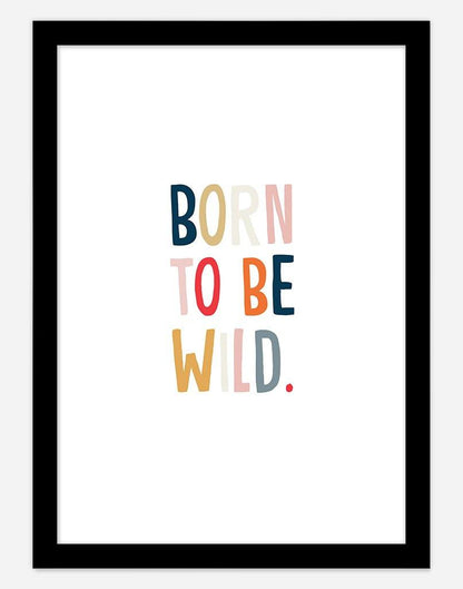 Born To Be Wild - A4 - Black Frame - White Australia